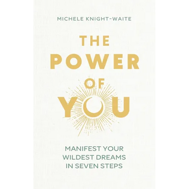 The Power of You: Manifest Your Wildest Dreams in Seven Steps