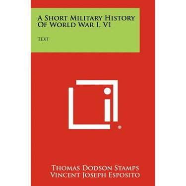 A Short Military History of World War I, V1: Text