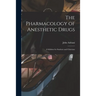 The Pharmacology of Anesthetic Drugs; a Syllabus for Students and Clinicians