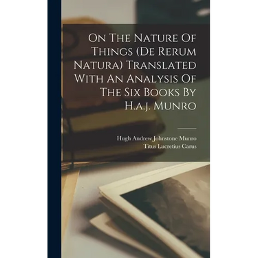 On The Nature Of Things (de Rerum Natura) Translated With An Analysis Of The Six Books By H.a.j. Munro