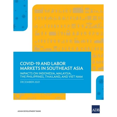 Covid-19 and Labor Markets in Southeast Asia: Impacts on Indonesia, Malaysia, the Philippines, Thailand, and Viet Nam