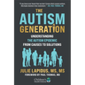The Autism Generation: Understanding the Autism Epidemic from Causes to Solutions