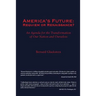America's Future: Requiem or Renaissance? An Agenda for the Transformation of Our Nation and Ourselves