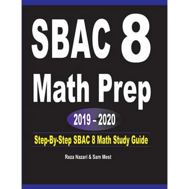 SBAC 8 Math Prep 2019 - 2020: Step-By-Step SBAC 8 Math Study Guide