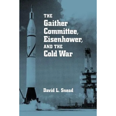 The Gaither Committee, Eisenhower, and the Cold War: Eisenhower & Cold War