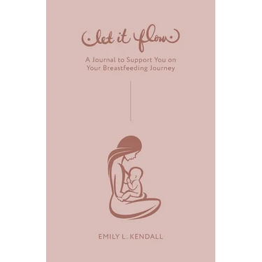 Let It Flow: A Journal to Support You on Your Breastfeeding Journey