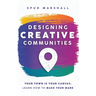 Designing Creative Communities: Your Town Is Your Canvas. Learn How To Make Your Mark