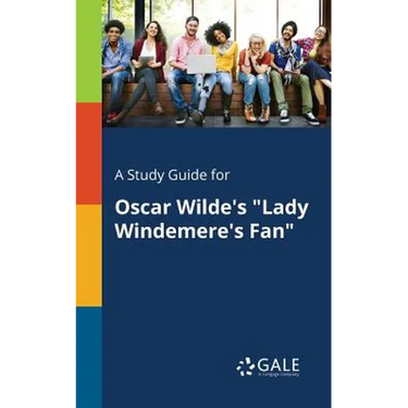 A Study Guide for Oscar Wilde's "Lady Windemere's Fan"