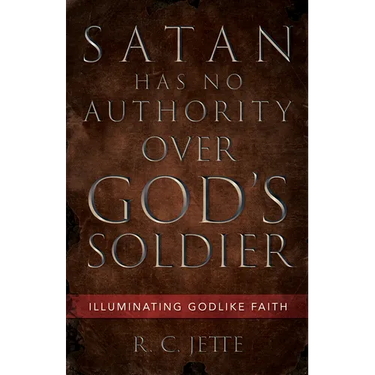 Satan Has No Authority Over God's Soldier: Illuminating Godlike Faith