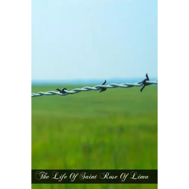 The Life Of Saint Rose Of Lima