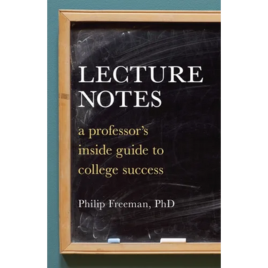Lecture Notes: A Professor's Inside Guide to College Success