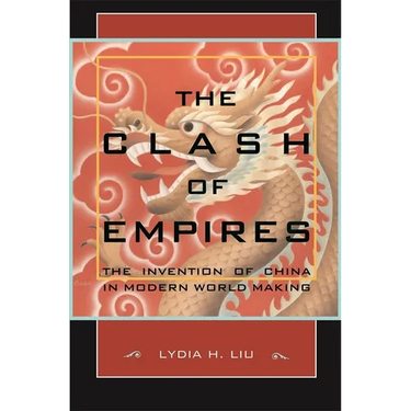 The Clash of Empires: The Invention of China in Modern World Making
