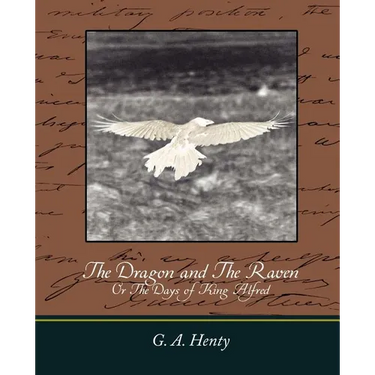 The Dragon and the Raven: Or the Days of King Alfred