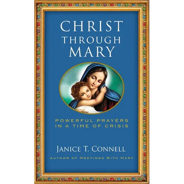 Christ Through Mary: Powerful Prayers in a Time of Crisis