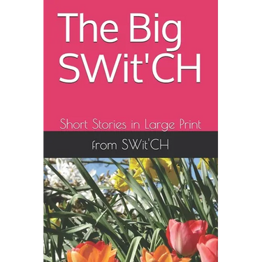 The Big SWit'CH: Short Stories in Large Print