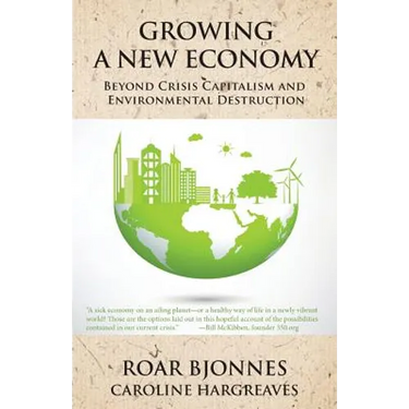 Growing a New Economy: Beyond Crisis Capitalism and Environmental Destruction