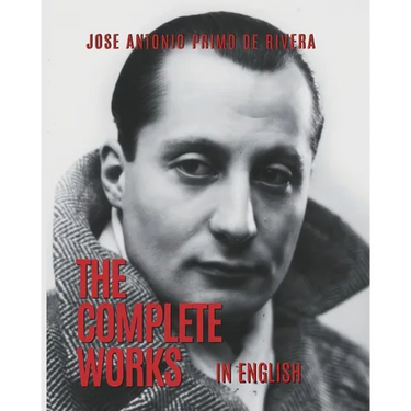 The Complete Works of Jose Antonio Primo de Rivera: Translated into English
