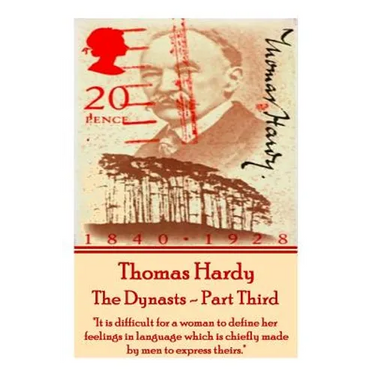 Thomas Hardy - The Dynasts - Part Third: "It is difficult for a woman to define her feelings in language which is chiefly made by men to express their