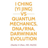 I Ching(Yi Jing) vs Quantum Mechanics, DNA/RNA, Darwinian Evolution