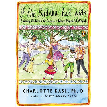 If the Buddha Had Kids: Raising Children to Create a More Peaceful World
