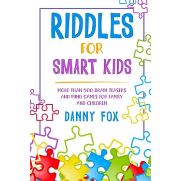 Riddles for Smart Kids: More Than 500 Brain Teasers and Mind Games for Family and Children