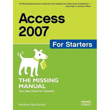 Access 2007 for Starters: The Missing Manual