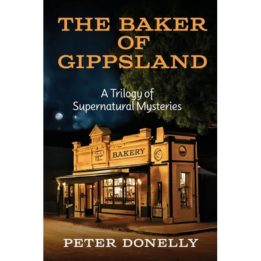 The Baker of Gippsland: A Trilogy of Supernatural Mysteries