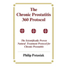 The Chronic Prostatitis 360 Protocol: The Scientifically Proven Natural Treatment Protocol for Chronic Prostatitis