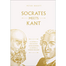 Socrates Meets Kant: The Father of Philosophy Cross-Examines the Father of Modern Idealism Volume 5