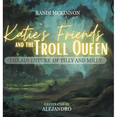 Katie's Friends and the Troll Queen: The Adventure Of Tilly and Milly