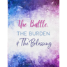 The Battle, The Burden & The Blessing