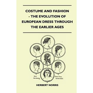 Costume and Fashion - The Evolution of European Dress Through the Earlier Ages