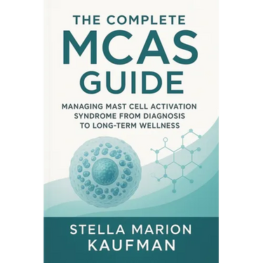 The Complete MCAS Guide: Managing Mast Cell Activation Syndrome from Diagnosis to Long-Term Wellness
