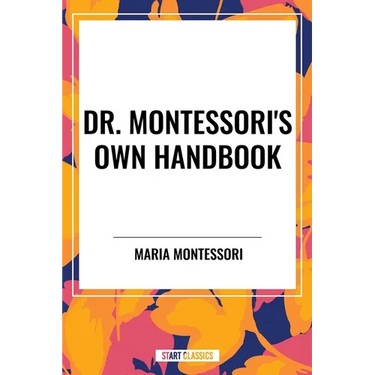 Dr. Montessori's Own Handbook