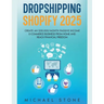 Dropshipping Shopify 2025 Create an $30.000/month Passive Income E-commerce Business From Home and Reach Financial Freedom