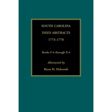 South Carolina Deed Abstracts, 1773-1778, Books F-4 through X-4