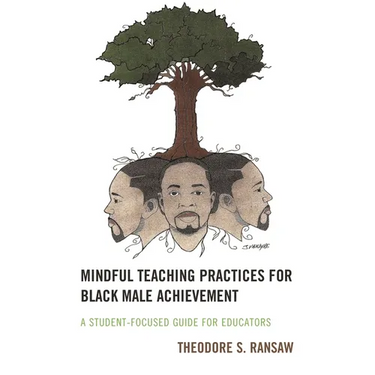Mindful Teaching Practices for Black Male Achievement: A Student-Focused Guide for Educators