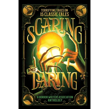 Scaring and Daring: Terrifying Takes on 15 Classic Tales: A Horror Writers Association Anthology
