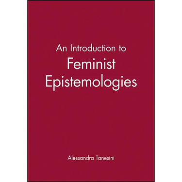 An Introduction to Feminist Epistemologies