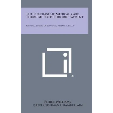 The Purchase of Medical Care Through Fixed Periodic Payment: National Bureau of Economic Research, No. 20