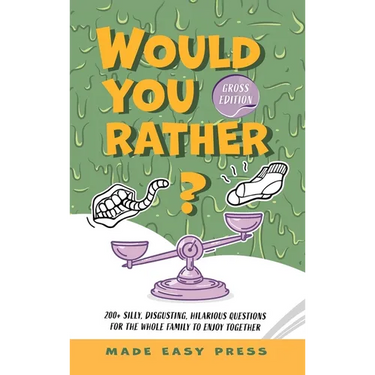 Would You Rather? Gross Edition: An Icky, Hilarious, Interactive Family-Friendly Activity for Girls, Boys, Teens, Tweens, and Adults