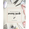 Not Your Grandma's Sewing Guide