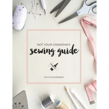 Not Your Grandma's Sewing Guide