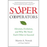 Supercooperators: Altruism, Evolution, and Why We Need Each Other to Succeed