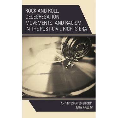 Rock and Roll, Desegregation Movements, and Racism in the Post-Civil Rights Era: An Integrated Effort
