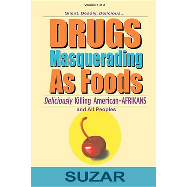 Drugs Masquerading as Foods: Deliciously Killing American-Afrikans and All Peoples