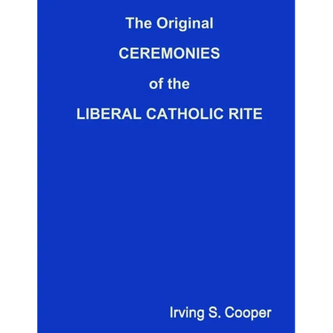 The Original CEREMONIES of the LIBERAL CATHOLIC RITE