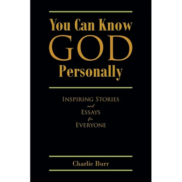 You Can Know God Personally: Inspiring Stories and Essays for Everyone