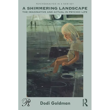 A Shimmering Landscape: The Imaginative and Actual in Psychic Life