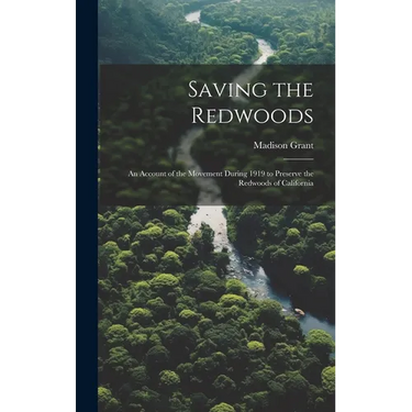 Saving the Redwoods; an Account of the Movement During 1919 to Preserve the Redwoods of California